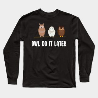 Owl Do It Later Funny Cute Owl Procrastination Owl Lovers Long Sleeve T-Shirt